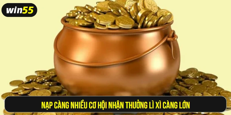 Nạp càng nhiều cơ hội nhận thưởng lì xì càng lớn