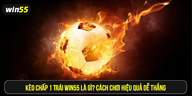 Kèo chấp 1 trái